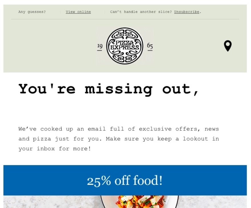 pizza express unsubscribe email template A Pizza Express email newsletter, with an offer of 25% off food